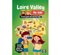 Loire Valley for Kids - Travel Guide and Activity Book: Discover French Culture, History, Landmarks and Traditions through Games, Puzzles and Fun Facts (Junior Globetrotters)