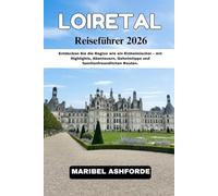 LOIRETAL Reiseführer 2026: Entdecken Sie die Region wie ein Einheimischer - mit Highlights, Abenteuern, Geheimtipps und familienfreundlichen Routen.