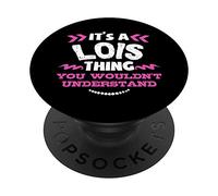 Lois Personalized Gift It's A Lois Thing Custom PopSockets PopGrip: Swappable Grip for Phones & Tablets