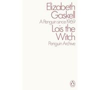 Lois the Witch: Elizabeth Gaskell (Penguin Archive)