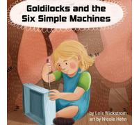 Lois Wickstrom Goldilocks & the Six Simple Machines Hardcover Book Lois Wickstrom Multicolor