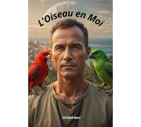 L'Oiseau en Moi: Une fiction initiatique sur la peur, le courage et la métamorphose