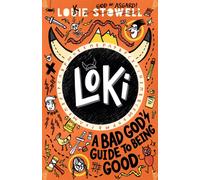 Loki: A Bad God's Guide to Being Good : The funny diary of a trickster god stuck in a school kid's body, for fans of comics and Norse myths age 7, 8, 9, 10, 11, 12