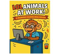 LOL Animals at Work!: Funny Jobs, Wacky Creatures, and Tons of Coloring Fun!