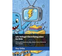 LOL Voltage! Electrifying Jokes for Kids: Clean and Hilarious Jokes About Every Device in Your Home (The Joke Junction Collection)