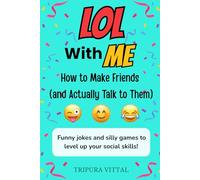 LOL with Me: How to Make Friends and Build Social Skills for Kids Ages 9-14: A funny and non-preachy guide to conversations, confidence, and connection