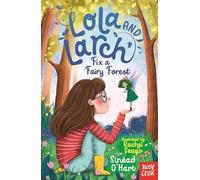 Lola and Larch Fix a Fairy Forest: (Lola and Larch)