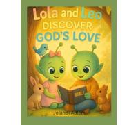 Lola and Leo: Discover God’s Love: A Heartwarming Story for Children About Faith and Friendship (Lola and Leo Adventures)