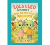 Lola and Leo: Why Do We Have Friends?: A Gentle Story About Friendship for Little Hearts (Lola and Leo Adventures)