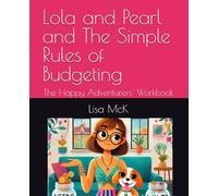 Lola and Pearl and The Simple Rules of Budgeting: The Happy Adventurers' Workbook (Lola and Pearl: The Happy Adventurers)