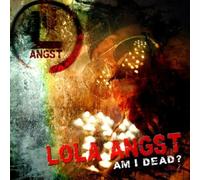 Lola Angst - Am I Dead?