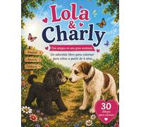 Lola & Charly: Dos amigos en una gran aventura - Un adorable libro para colorear de perros para niños a partir de 4 años con 30 dibujos para colorear (El mundo de aventuras de Lola)