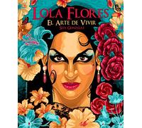Lola Flores: El arte de vivir (Vidas Ilustradas)