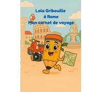 Lola Gribouille à Rome - Mon carnet de voyage: Une aventure illustrée à Rome pour les enfants curieux - Lecture ludique dès 4 ans (Canet de voyage par Lola Gribouille)