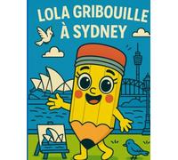Lola Gribouille à Sydney - Cahier de coloriage pour enfants dès 5 ans: Explore l’Australie avec Lola : monuments célèbres, animaux rigolos, vagues, feux d’artifice… et plein de surprises à colorier !