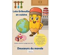 Lola Gribouille en cuisine - Douceurs du monde: 24 recettes ludiques et illustrées pour les enfants - Apprendre, cuisiner et colorier en s’amusant Un ... du monde entier + coloriages à chaque page