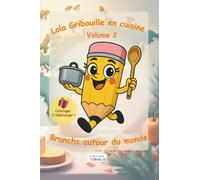 Lola Gribouille en cuisine - Volume2 -: Brunchs autour du monde