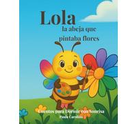 Lola, la abeja de pintaba flores (Cuentos para Dormir con Sonrisa)