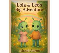 Lola & Leo’s Big Adventure: A Fun and Imaginative Story for Children Ages 4-8 (Lola and Leo Adventures)