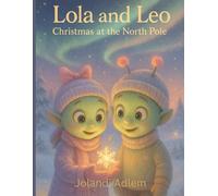 Lola & Leo: The North Pole Adventure: A North Pole Adventure Filled with Snow Magic, Friendship, and Wonder (Lola and Leo Adventures)