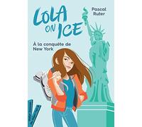 Lola on Ice, tome 3 - A la conquête de New York