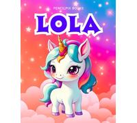 Lola: Personalized Unicorn Coloring Book for Girls Ages 4-8 | Custom Gift for Kids Who Love Unicorns: Fun Activity Book with Lola's Name on Every Page ... Halloween, Thanksgiving and All Occasions)