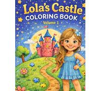 Lola’s Castle: A Cute Coloring Book for Kids: Coloring Book for Kids and Tweens Featuring Castles, Fairytale Scenes, and Playful Game-Inspired Adventures
