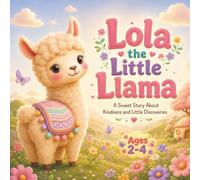 Lola the Little Llama: A Sweet Story About Kindness and Little Discoveries