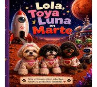 Lola, Toya y Luna en Marte (Las aventuras de Lola, Toya y Luna)
