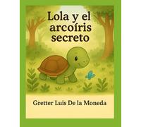 Lola y el Arcoíris secreto (El Jardín de las Historias)