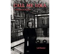 Loli Kantor: Call me Lola: In Search of Mother