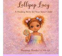 Lolipop Lucy: A Healing Story for Your Inner Child