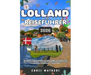LOLLAND REISEFÜHRER 2026: Der dänische Inselurlaubsplaner mit Expertentipps von Einheimischen, Top-Sehenswürdigkeiten und budgetfreundlichen ... Inselabenteuer in Südschweden.