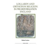 Lollardy and Orthodox Religion in Pre-Reformation England: Reconstructing Piety (Royal Historical Society Studies in History New Series)