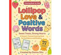 Lollipop Love & Positive Words: Sweet Treats, Strong Hearts - A Dessert Themed Coloring Book to Boost Confidence and Kindness