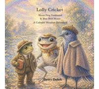 Lolly Cricket Meets Frog Ferdinand & Blue Bird Monet: A Colorful Meadow Adventure (Lolly Cricket Adventures)