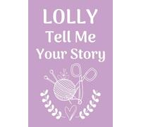 Lolly Tell Me Your Story: A Personalized Guided Journal for Grandmothers Called “Lolly” to Record Their Memories and Legacy.