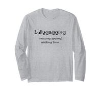 Lollygagging - Messing Around Wasting Time Long Sleeve T-Shirt