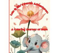 “Lolo & Elio’s Gentle Adventures: A Coloring Journey of Hope”: A Mindful Coloring Adventure with Lolo the Lotus & Elio the Elephant for Calm, Inspiration, and Everyday Inner Peace