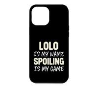Lolo Is My Name Spoiling Is My Game Funny Case for iPhone 12 Pro Max