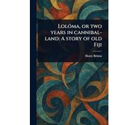 Lolóma, or Two Years in Cannibal-land: A Story of Old Fiji