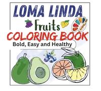 loma linda fruits coloring book: Bold, Easy and Healthy