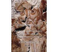 Lombard Legacy: Cultural Strategies and the Visual Arts in Early Medieval Italy
