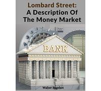 Lombard Street: A Description Of The Money Market