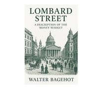 Lombard Street: A Description of the Money Market