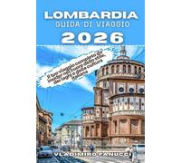 Lombardia Guida Di Viaggio 2026: Il tuo viaggio completo da insider nel cuore dello stile, dei laghi e della cultura italiana