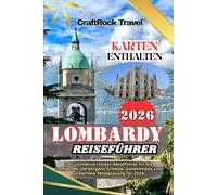LOMBARDY-REISEFÜHRER 2026: Der ultimative Insider-Reiseführer für die Lombardei: Verborgene Schätze, Geheimtipps und stressfreie Reiseplanung für 2026