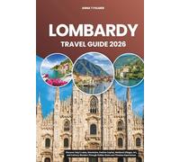 Lombardy Travel Guide 2026: Discover Italy’s Lakes, Mountains, Fashion Capital, Medieval Villages, Art, and Culinary Wonders Through Hidden Gems and Timeless Experiences
