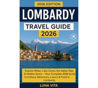 lombardy travel guide 2026: Milan, Lake Como, the Italian Alps & Hidden Gems - Your Complete 2026 Guide to Culture, Adventure, Luxury & Food in Lombardy