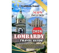LOMBARDY TRAVEL GUIDE 2026: The Complete Insider Guide to Lombardy: Hidden Treasures, Local Secrets & Stress-Free Travel Planning for 2026
